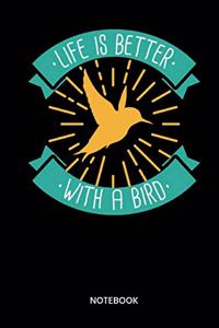 Life Is Better With A Bird Notebook