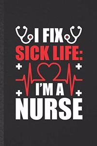 I fix sick life I'm a nurse