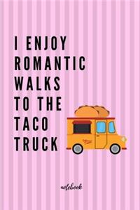 Enjoy Romantic Walks To Taco Truck Notebook
