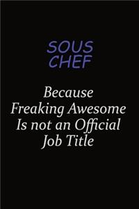 Sous Chef Because Freaking Awesome Is Not An Official Job Title