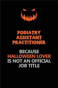 Podiatry Assistant Practitioner Because Halloween Lover Is Not An Official Job Title