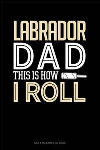 Labrador Dad This Is How I Roll