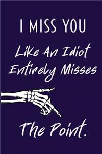 I Miss You Like An Idiot Entirely Misses The Point