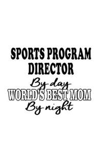 Sports Program Director By Day World's Best Mom By Night