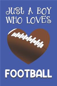 Just A Boy Who Loves Football: Football Gifts: Novelty Gag Notebook Gift: Lined Paper Paperback Journal Book