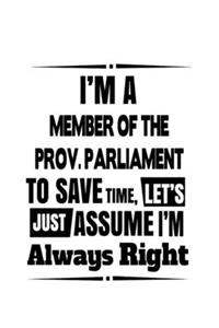 I'm A Member Of The Prov. Parliament To Save Time, Let's Assume That I'm Always Right