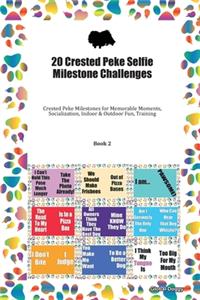 20 Crested Peke Selfie Milestone Challenges: Crested Peke Milestones for Memorable Moments, Socialization, Indoor & Outdoor Fun, Training Book 2