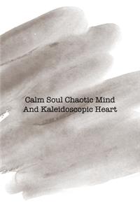 Calm Soul Chaotic Mind And Kaleidoscopic Heart