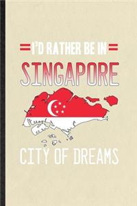 I'd Rather Be in Singapore City of Dreams