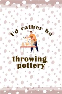I´d Rather Be Throwing Pottery