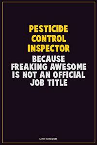 Pesticide Control Inspector, Because Freaking Awesome Is Not An Official Job Title