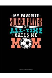 My Favorite Soccer Player Of All Time Calls Me Mom