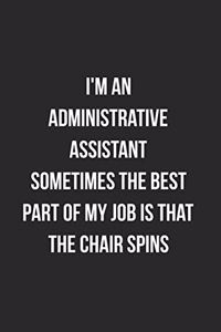 I'm An Administrative Assistant Sometimes The Best Part Of My Job Is The Chair Spins