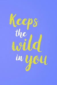 Keep The Wild In You