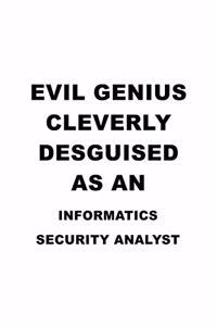 Evil Genius Cleverly Desguised As An Informatics Security Analyst