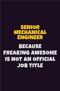 Senior Mechanical Engineer, Because Freaking Awesome Is Not An Official Job Title