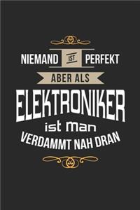 Niemand ist perfekt aber als Elektroniker ist man verdammt nah dran