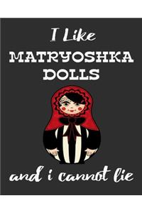 I Like Matryoshka Dolls And I Cannot Lie