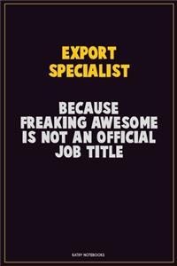 Export Specialist, Because Freaking Awesome Is Not An Official Job Title