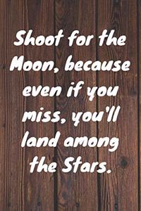 Shoot for the Moon, because even if you miss, you'll land among the Stars. Happy 19th Birthday!