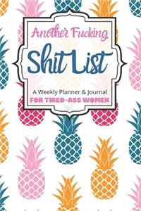 Another Fucking Shit List A Weekly Planner & Journal For Tired-Ass Women
