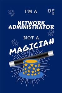 I'm A Network Administrator Not A Magician