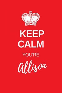 Keep Calm You're Allison