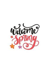 Welcome Spring: 150 Lined Journal Pages Planner Diary Notebook with Pink Spring Quote Text and Flowers on the Cover