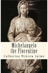 Michelangelo the Florentine