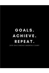 Goals. Achieve. Repeat 2019 Daily, Weekly, Monthly Diary