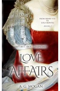 From Henry VIII to Lola Montez: History's Most Legendary Love Affairs (Book 2)