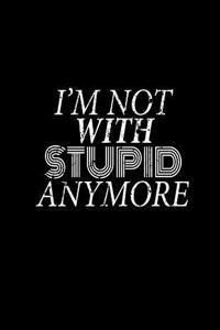 I'm Not With Stupid Anymore