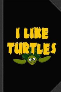 I Like Turtles Journal Notebook