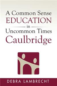 Common Sense Education in Uncommon Times