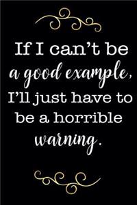 If I Can't Be a Good Example, I'll Just Have to Be a Horrible Warning