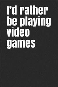 I'd Rather Be Playing Video Games