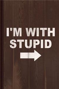 I'm with Stupid Journal Notebook