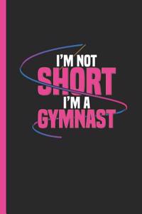 I'm Not Short I'm a Gymnast