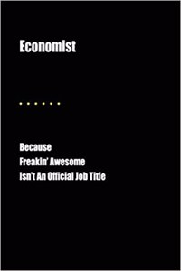 Economist Because Freakin' Awesome Isn't an Official Job Title
