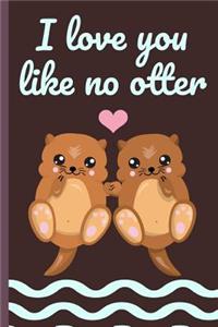 I Love You Like No Otter