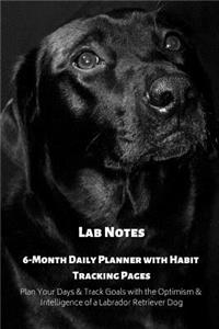 Lab Notes 6-Month Daily Planner with Habit Tracking Pages Plan Your Days & Track Goals with the Optimism & Intelligence of a Labrador Retriever Dog