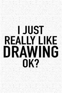 I Just Really Like Drawing Ok?