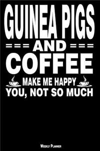 Guinea Pigs and Coffee Make Me Happy You, Not So Much Weekly Planner