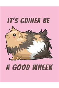 It's Guinea Be a Good Wheek