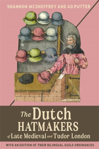 The Dutch Hatmakers of Late Medieval and Tudor London