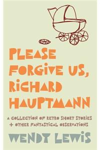 Please forgive us, Richard Hauptmann