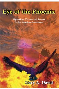 Eye of the Phoenix: Mysterious Visions and Secrets of the American Southwest