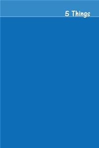 5 Things Journal - Gratitude, Hope, Knowledge, Pay It Forward, Good Moments: Medium Ruled, Soft Cover, 6 X 9 Journal, Cobalt Blue, 100 Pages