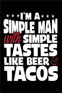 I'm A Simple Man With Simple Tastes Like Beer & Tacos