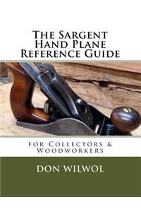 The Sargent Hand Plane Reference Guide for Collectors and Woodworkers
